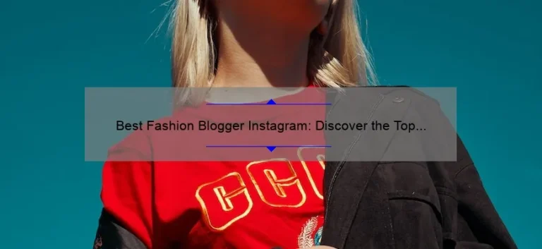 Best Fashion Blogger Instagram: Discover the Top Influencers in the Fashion World