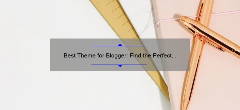 Best Theme for Blogger: Find the Perfect Design for Your Blog