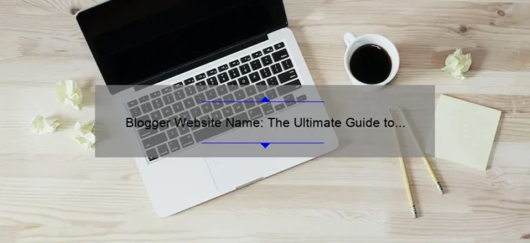 Blogger Website Name: The Ultimate Guide to Choosing the Perfect Domain