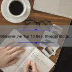 Discover the Top 10 Best Blogger Blogs for Ultimate Inspiration